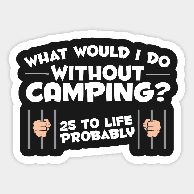 What Would I Do Without Camping Sticker by thingsandthings